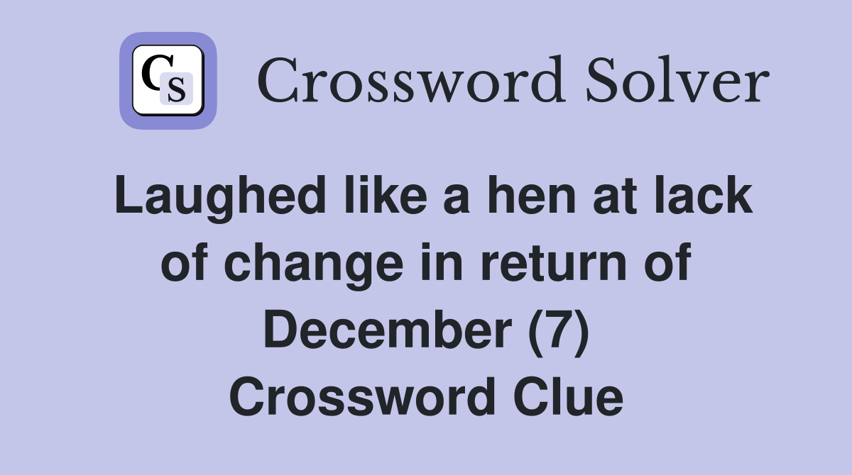 Laughed like a hen at lack of change in return of December (7